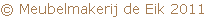 © Meubelmakerij de Eik 2011